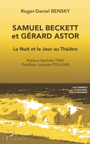 Samuel Beckett et Gérard Astor: La Nuit et le Jour au Théâtre von Editions L'Harmattan