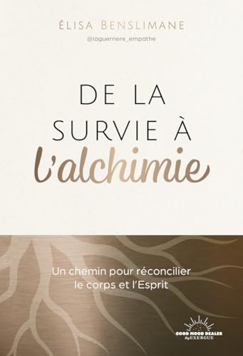 De la survie à l'alchimie - Un chemin pour réconcilier le corps et l'esprit von GOOD MOOD EXR