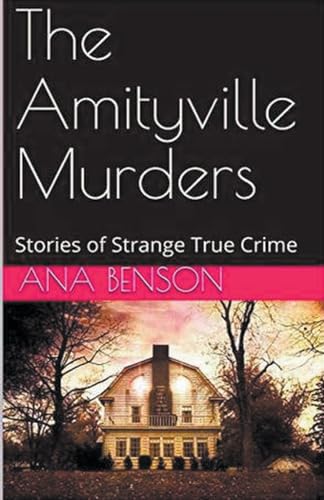 The Amityville Murders Stories of Strange True Crime von Trellis Publishing