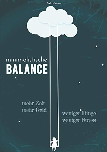minimalistische Balance: Ausgeglichenheit und Zufriedenheit durch weniger Stress, weniger Dinge, mehr Geld, mehr Zeit. von Books on Demand