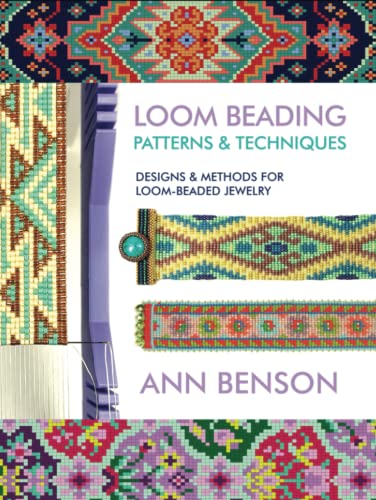 Loom Beading Patterns & Techniques: Patterns, techniques, finishing, and more for the novice or accomplished loomer von Ann Benson Publishing