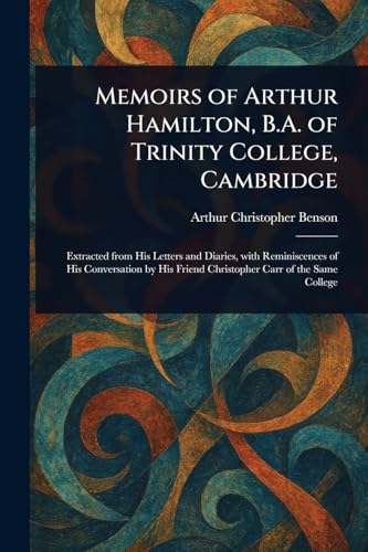 Memoirs of Arthur Hamilton, B.A. of Trinity College, Cambridge Memoirs of Arthur Hamilton, B.A. of Trinity College, Cambridge von Anson Street Press