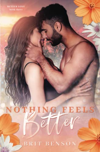 Nothing Feels Better: A single parent romance (Better Love) von Brit Benson Books