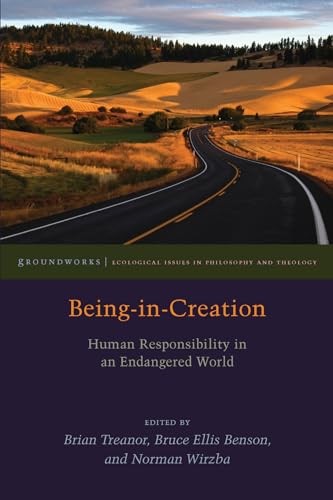 Being-in-Creation: Human Responsibility in an Endangered World (Groundworks: Ecological Issues in Philosophy and Theology)