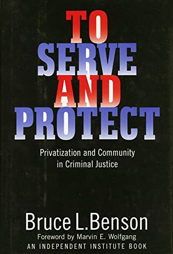 To Serve and Protect: Privatization and Community in Criminal Justice (Political Economy of the Austrian School Series) von New York University Press