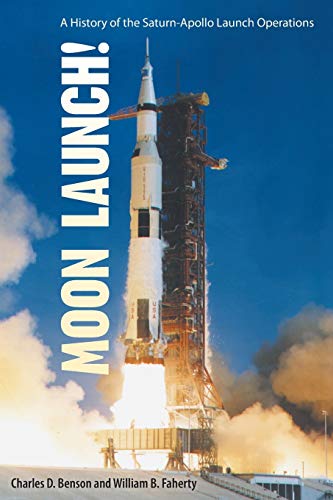 Moon Launch!: A History of the Saturn-Apollo Launch Operations (The Nasa History Series)