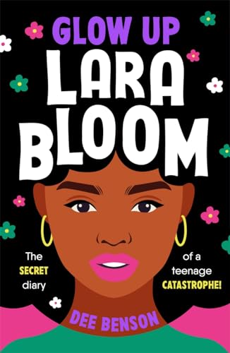 Glow Up, Lara Bloom: the secret diary of a teenage catastrophe! von Hot Key Books