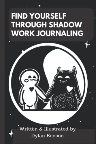 Find Yourself Through Shadow Work Journaling: Shadow Work Prompts for Beginners - An Informational Guide to Self Discovery
