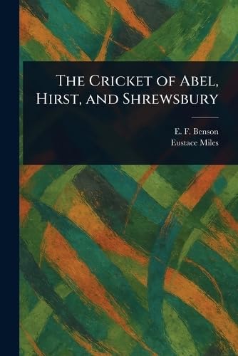 The Cricket of Abel, Hirst, and Shrewsbury von Anson Street Press