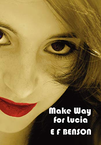 Make Way for Lucia - The Complete Mapp & Lucia - Queen Lucia, Miss Mapp Including 'The Male Impersonator', Lucia in London, Mapp and Lucia, Lucia's Pr Make Way for Lucia - The Complete Mapp & Lucia - Queen Lucia, Miss Mapp Including 'The Male Impersonator', Lucia in London, Mapp and Lucia, Lucia's Pr von Benediction Classics