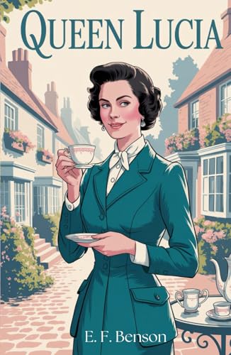 Queen Lucia: A Hilarious Tale of Social Rivalry and British Charm von Independently published
