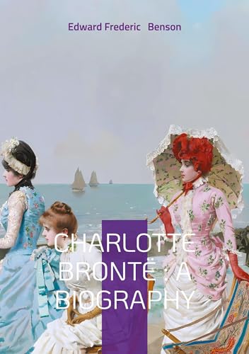 Charlotte Brontë : A biography: Unveiling Victorian Literature Brontë Family and Literary Analysis von BoD – Books on Demand – Frankreich