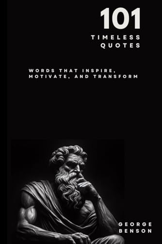101 Timeless Quotes: Words that Inspire, Motivate and Transform von Independently published