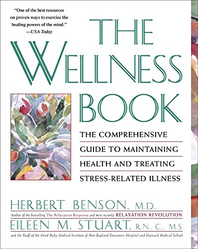 The Wellness Book: The Comprehensive Guide to Maintaining Health and Treating Stress-Related Illness