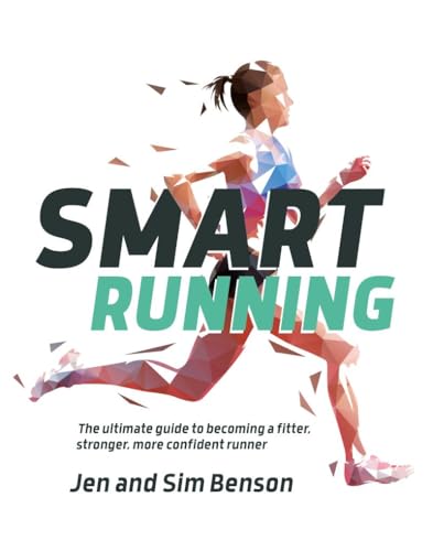 Smart Running: The ultimate guide to becoming a fitter, stronger, more confident runner von Vertebrate Publishing Ltd