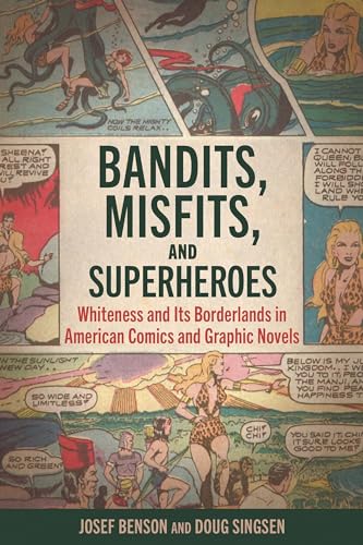Bandits, Misfits, and Superheroes: Whiteness and Its Borderlands in American Comics and Graphic Novels von University Press of Mississippi