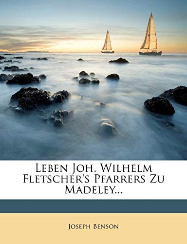 Leben Joh. Wilhelm Fletscher's Pfarrers Zu Madeley. von Nabu Press