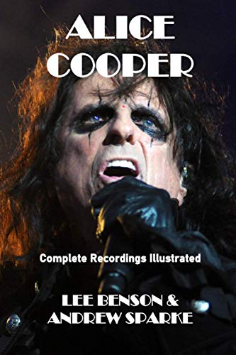 Alice Cooper: Complete Recordings Illustrated (Essential Discographies, Band 83)