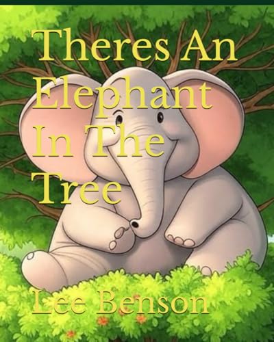 Theres An Elephant In The Tree von Independently published
