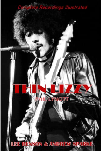 Thin Lizzy: Complete Recordings Illustrated (Essential Discographies, Band 122)