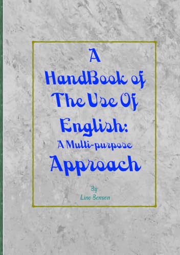 A Handbook of the Use of English: A Multi-Purpose Approach: A 406 Page Textbook of 3 Parts with 22 chapters that is simple enough for beginners while ... Students sitting for English language exams. von Independently published