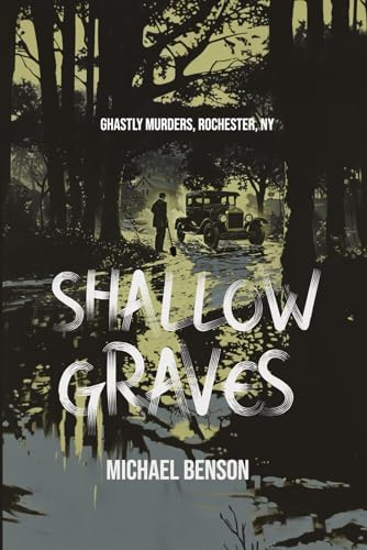 SHALLOW GRAVES: Ghastly Murders, Rochester NY von Independently published