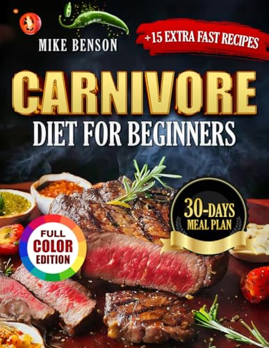 Carnivore Diet For Beginners: Eat Meat, Burn Fat, Feel Amazing: Improve Your Health with the Power of the Carnivore Diet – Full Color Edition von Independently published