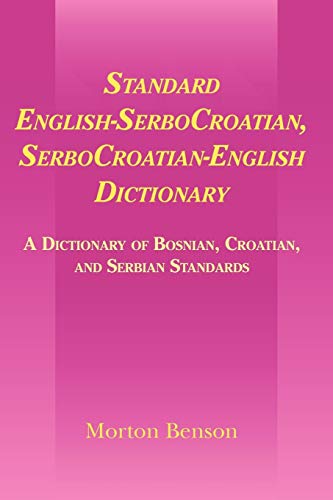 Standard English-SerboCroatian, SerboCroatian-English Dictionary: A Dictionary of Bosnian, Croatian, and Serbian Standards Standard English-SerboCroatian, SerboCroatian-English Dictionary: A Dictionary of Bosnian, Croatian, and Serbian Standards