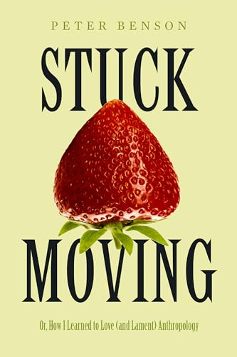 Stuck Moving: Or, How I Learned to Love (and Lament) Anthropology (Atelier: Ethnographic Inquiry in the Twenty-first Century, 9, Band 9) von University of California Press