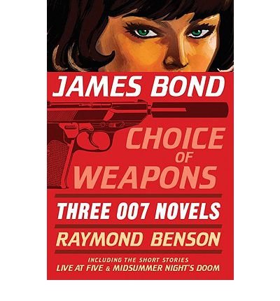 (James Bond: Choice of Weapons: Three 007 Novels) By Benson, Raymond (Author) paperback Published on (08 , 2010)