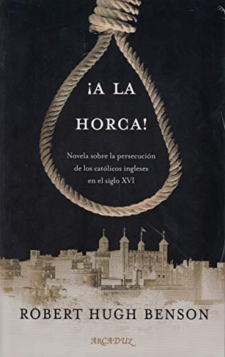 ¡A la horca!: Novela sobre la persecución de los católicos ingleses en el siglo XVI (Arcaduz, Band 126) von Ediciones Palabra, S.A.