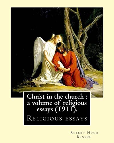 Christ in the church : a volume of religious essays (1911). By: Robert Hugh Benson: Religious essays von CREATESPACE