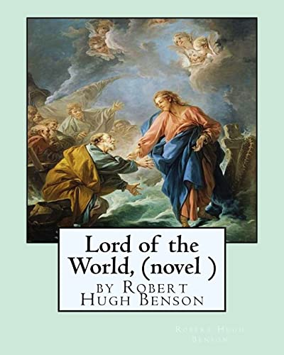 Lord of the World, by Robert Hugh Benson (novel ) von CREATESPACE