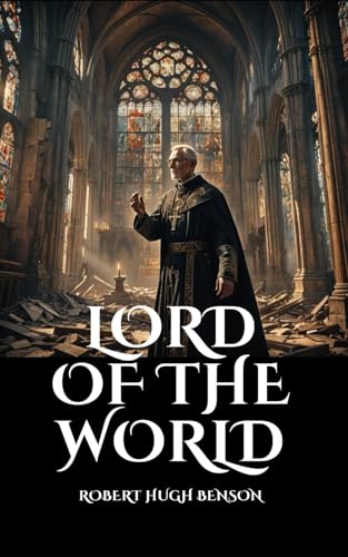Lord of the World: A Vision of Humanity's Final Struggle Lord of the World: A Vision of Humanity's Final Struggle von Independently published