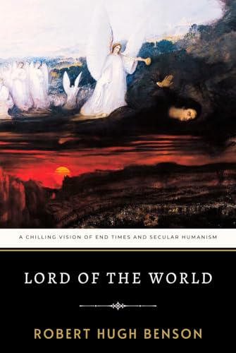 Lord of the World: Benson's Chilling Vision of End Times and Secular Humanism Lord of the World: Benson's Chilling Vision of End Times and Secular Humanism von Independently published