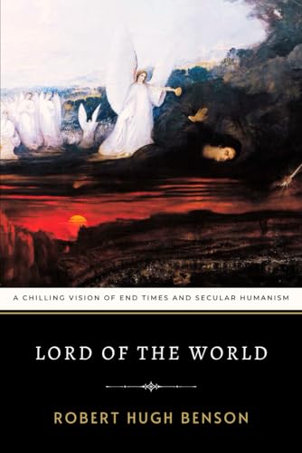 Lord of the World: Benson's Chilling Vision of End Times and Secular Humanism Lord of the World: Benson's Chilling Vision of End Times and Secular Humanism von Independently published