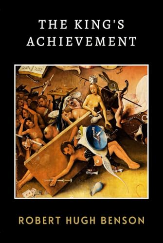 The King's Achievement: Benson's Epic Tale of Faith Amid Tudor England's Religious Conflict The King's Achievement: Benson's Epic Tale of Faith Amid Tudor England's Religious Conflict von Independently published