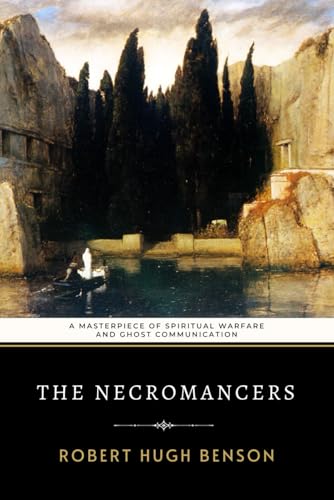 The Necromancers: Benson's Masterpiece of Spiritual Warfare and Ghost Communication The Necromancers: Benson's Masterpiece of Spiritual Warfare and Ghost Communication von Independently published