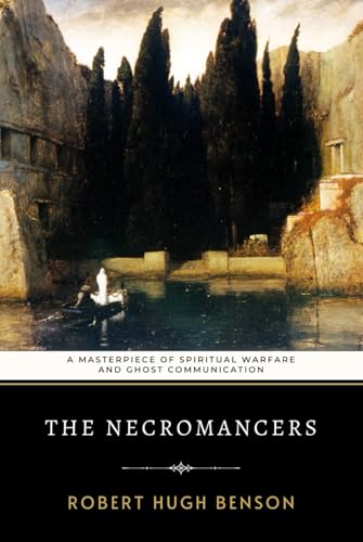The Necromancers: Benson's Masterpiece of Spiritual Warfare and Ghost Communication The Necromancers: Benson's Masterpiece of Spiritual Warfare and Ghost Communication von Independently published