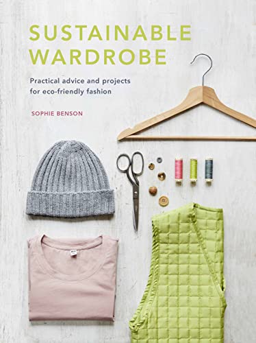 Sustainable Wardrobe: Practical advice and projects for eco-friendly fashion (6) (Sustainable Living Series, Band 6) von White Lion Publishing