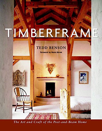 Timberframe: The Art and Craft of the Post-And-Beam Home