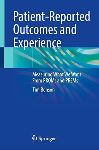 Patient-Reported Outcomes and Experience: Measuring What We Want From PROMs and PREMs von Springer