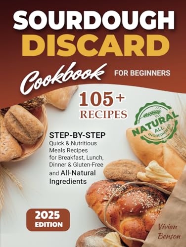 Sourdough Discard Cookbook for Beginners: 105+ Step-By-Step Quick & Nutritious Meals Recipes for Breakfast, Lunch, Dinner & Gluten-Free and All-Natural Ingredients Sourdough Discard Cookbook for Beginners: 105+ Step-By-Step Quick & Nutritious Meals Recipes for Breakfast, Lunch, Dinner & Gluten-Free and All-Natural Ingredients von Independently published