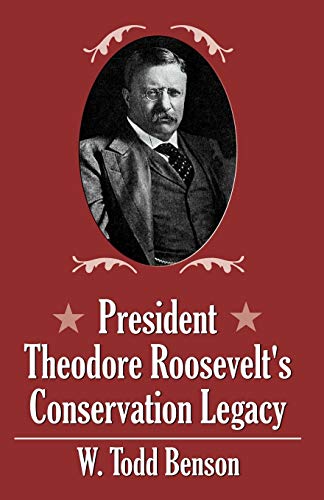 President Theodore Roosevelt's Conservation Legacy