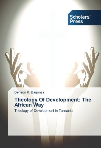 Theology Of Development: The African Way: Theology of Development in Tanzania von Scholars' Press