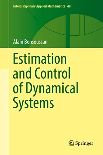 Estimation and Control of Dynamical Systems (Interdisciplinary Applied Mathematics, 48, Band 48)