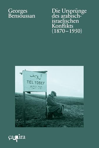 Die Ursprünge des arabisch-israelischen Konflikts (1870 – 1950) von ça-ira-Verlag