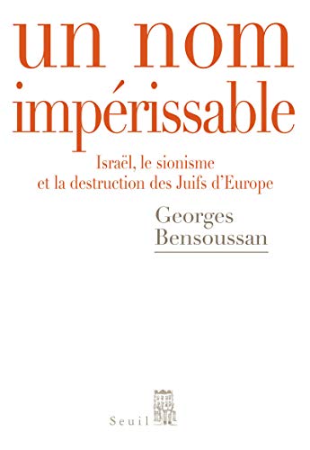 Un nom impérissable: Israël, le sionisme et la destruction des Juifs d'Europe (1933-2007)