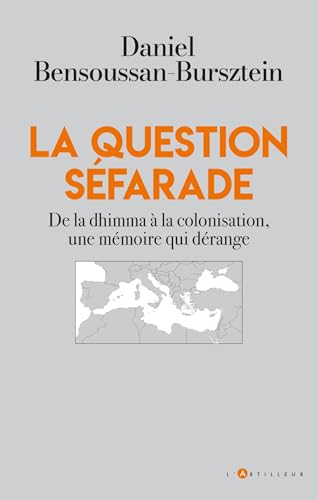 La question séfarade: De la dhimma à la colonisation, une mémoire qui dérange von ARTILLEUR