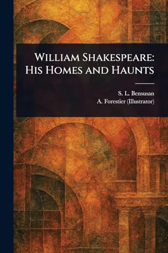 William Shakespeare: His Homes and Haunts von Anson Street Press